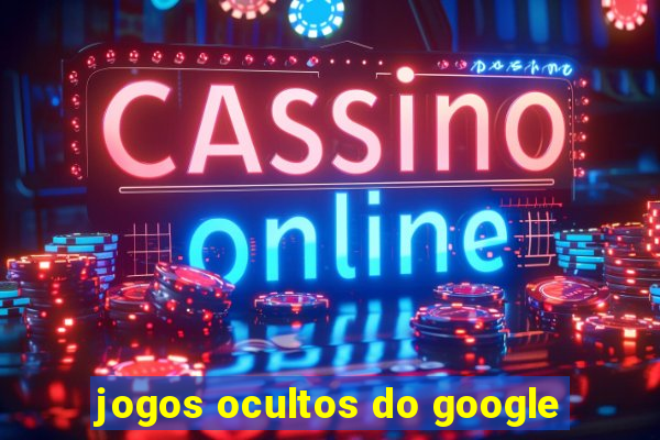 jogos ocultos do google